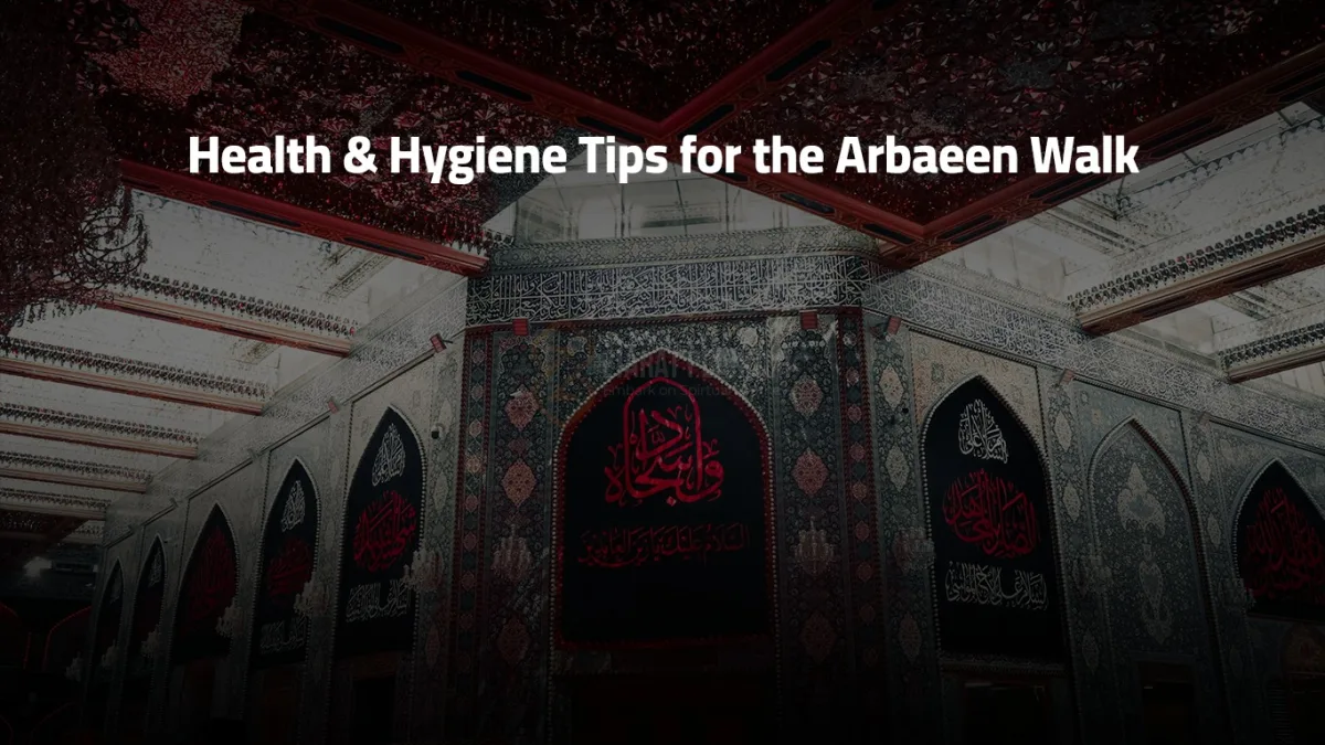 Health & Hygiene Tips for the Arbaeen Walk
