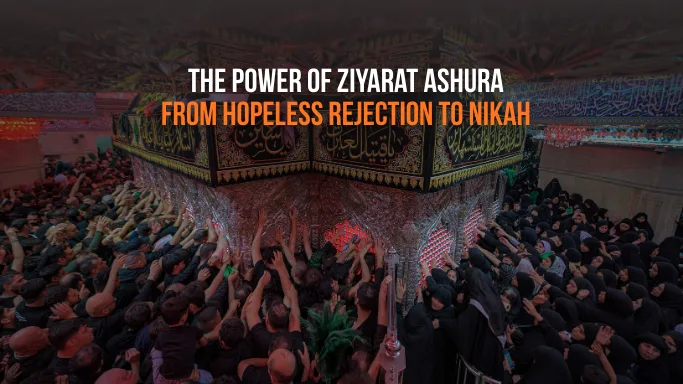 The Power of Ziyarat Ashura From Hopeless Rejection to Nikah