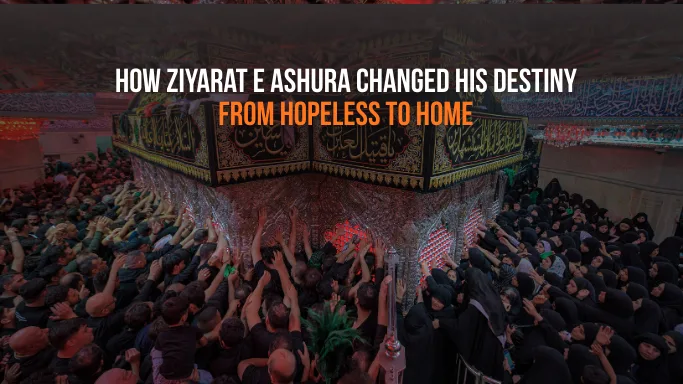 From Hopeless to Home: How Ziyarat e Ashura Changed His Destiny