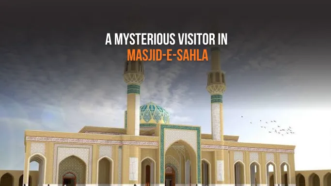 A Mysterious Visitor in Masjid-e-Sahla