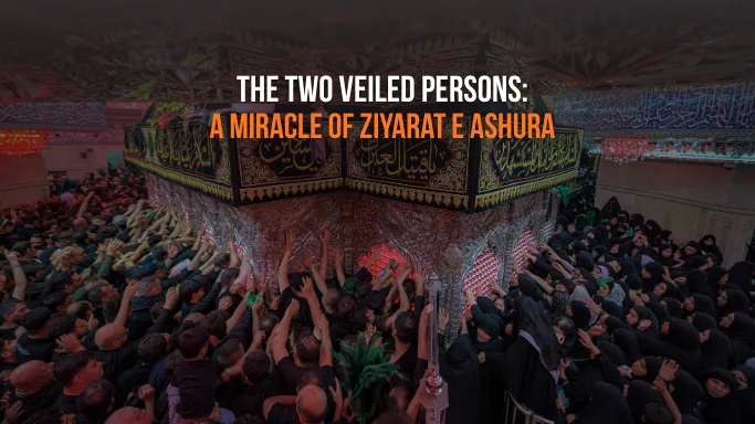 The Two Veiled Persons: A Miracle of Ziyarat e Ashura