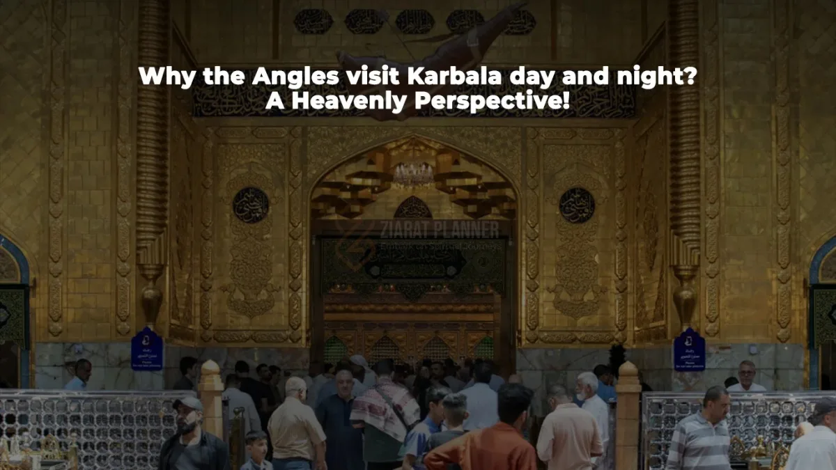 Why the angles visit karbala day and night- a heavenly perspective