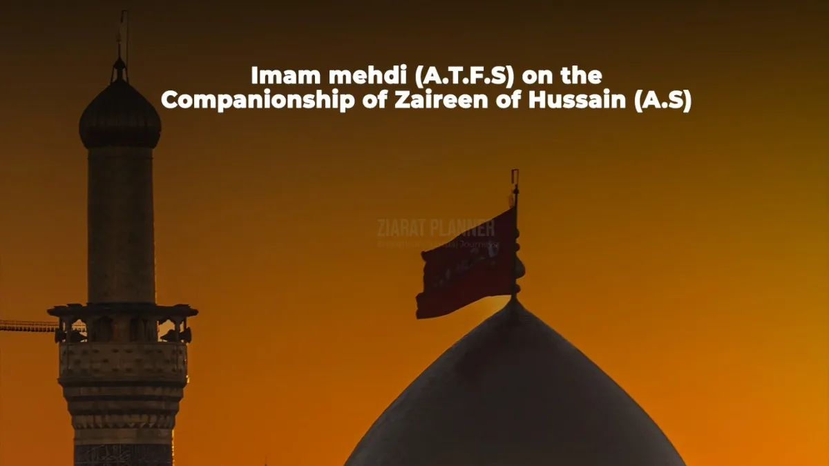 Imam Mehdi (A.T.F.S) on the Companionship of Zaireen of Hussain (A.S)