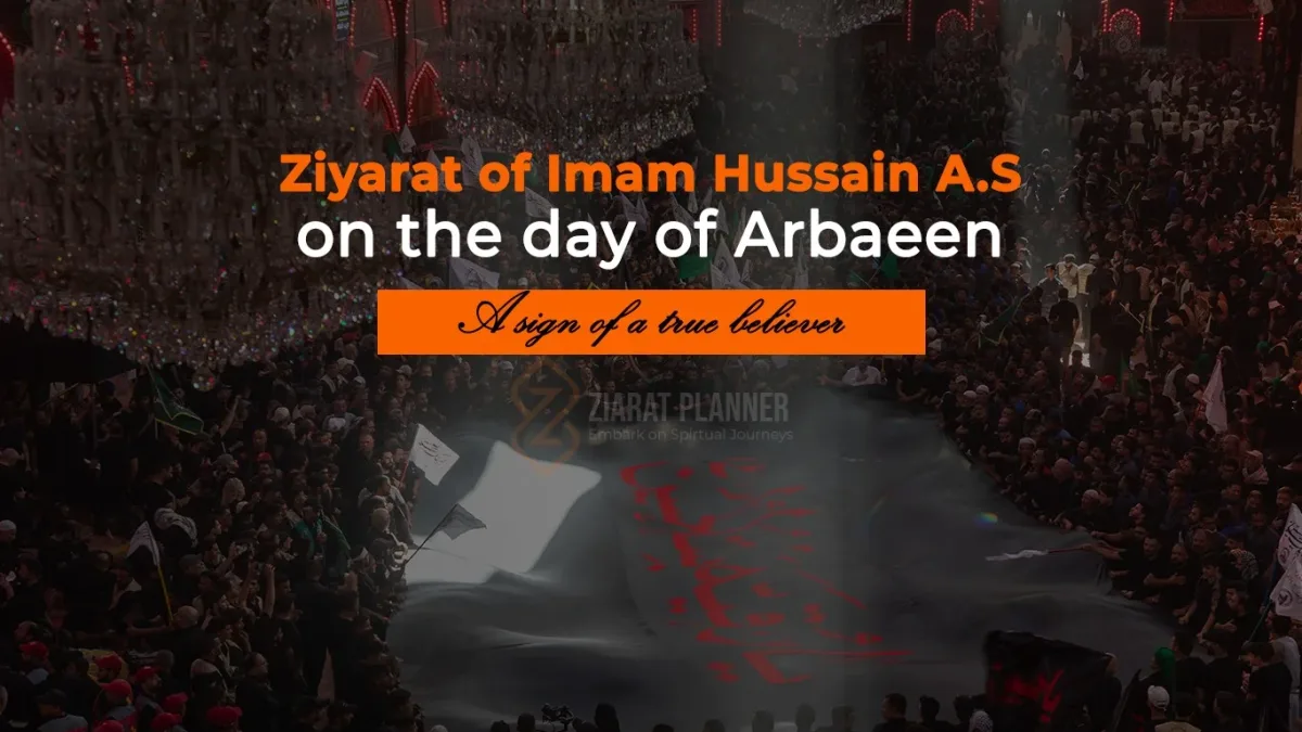 Ziyarat of Imam Hussain A.S on the day of Arbaeen- A sign of a true believer