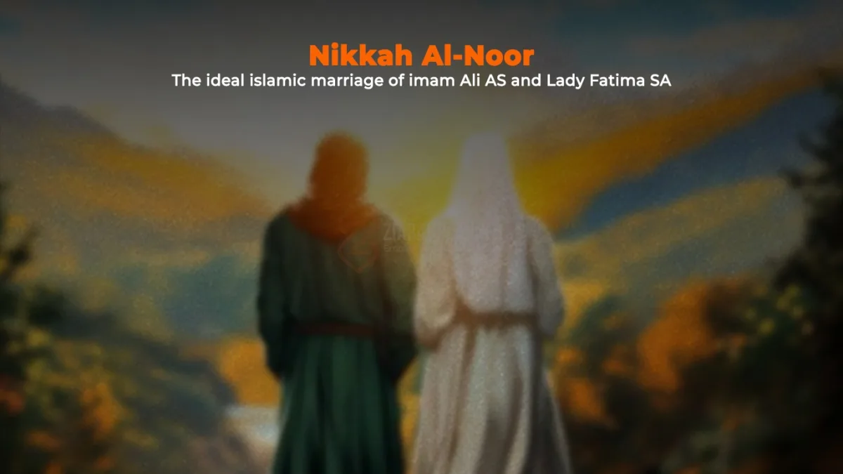 Nikkah Al-Noor: The ideal islamic marriage of IMAM ALI AS and Lady Fatima SA