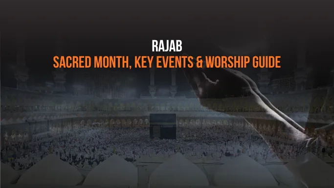 Rajab FAQ: Everything You Need to Know About This Sacred Month