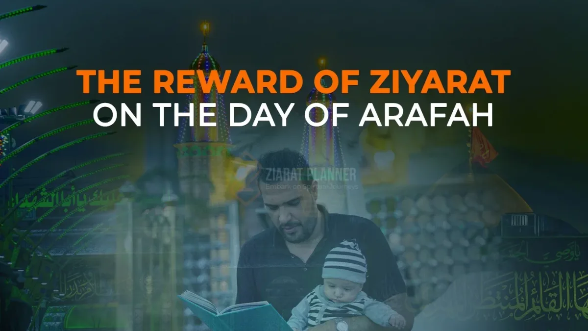 The reward of Ziyarat on the day of Arafah - when dua's are Accepted.