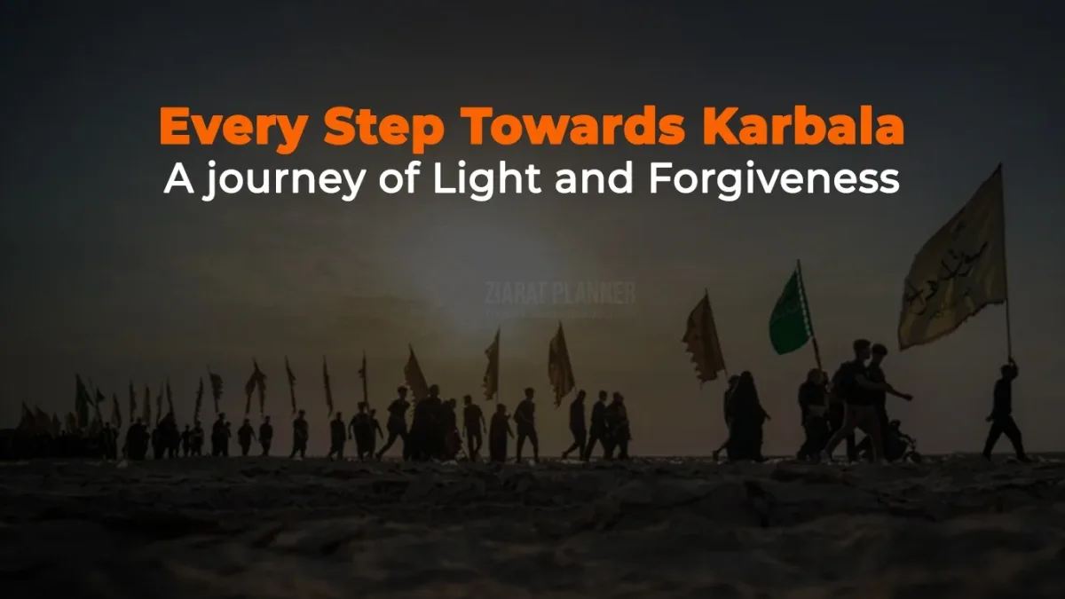 Every Step Towards Karbala - A journey of Light and Forgiveness