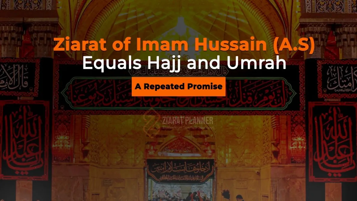 Ziarat of Imam Hussain (A.S) Equals Hajj and Umrah - A Repeated Promise