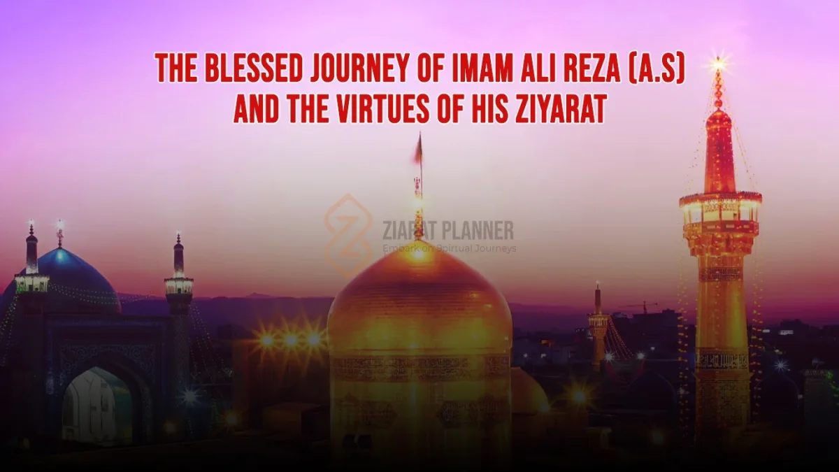 The Blessed Journey of Imam Ali Reza (A.S) and the Virtues of His Ziyarat