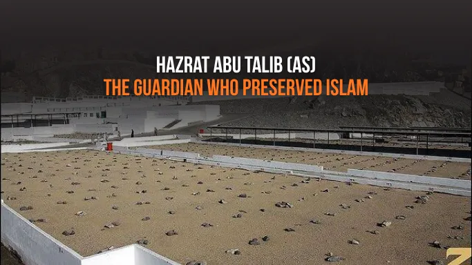 Hazrat Abu Talib (as): The Guardian of the Prophet