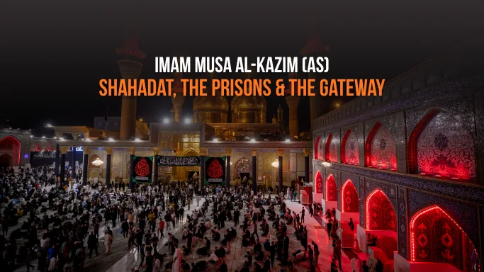 Imam Musa al-Kazim (as): Shahadat & Legacy