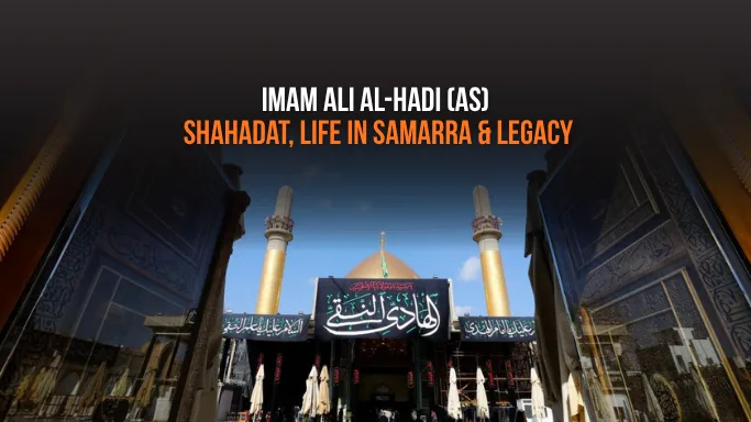 Imam Ali al-Hadi (as): Shahadat, Life in Samarra & Legacy