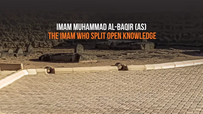 Imam Muhammad al-Baqir (as): Life, Knowledge & Legacy