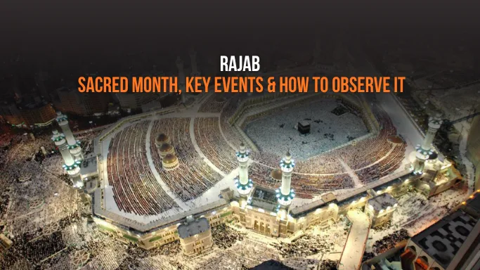 Rajab: The Sacred Month, Its Key Events, and How to Observe It