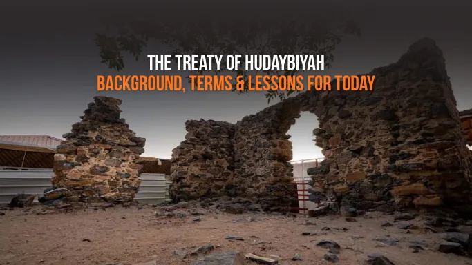 The Treaty of Hudaybiyah: Background, Terms & Lessons for Today