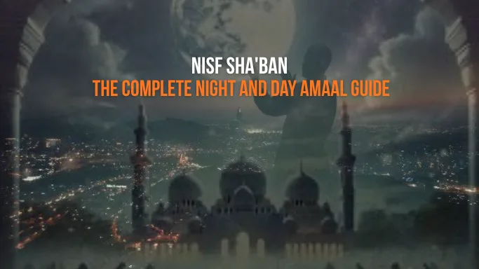 Nisf Sha'ban: The Complete Night and Day Amaal Guide — 15th Sha'ban