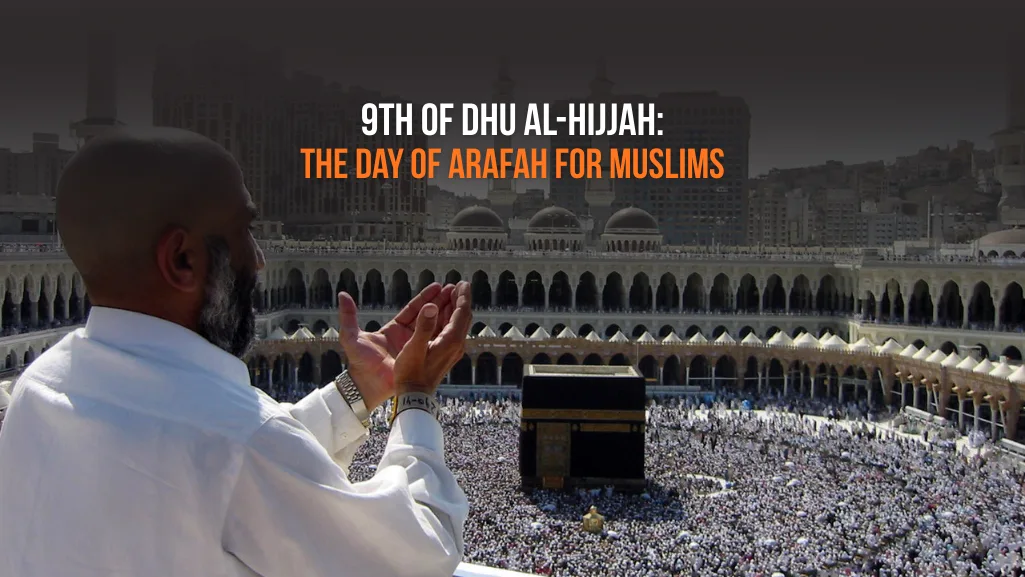 Day of Arafah: 9th Dhul Hijjah Complete Guide - Fasting & Dua