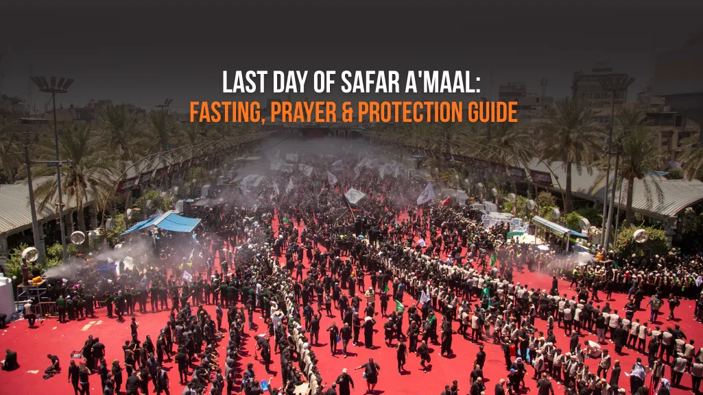 Last Day of Safar A'maal: Fasting, Prayer & Protection Guide