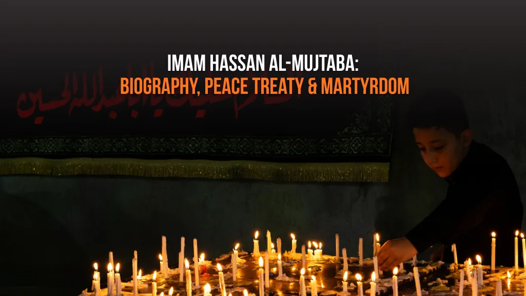 Imam Hassan Al-Mujtaba: Biography, Peace Treaty & Martyrdom