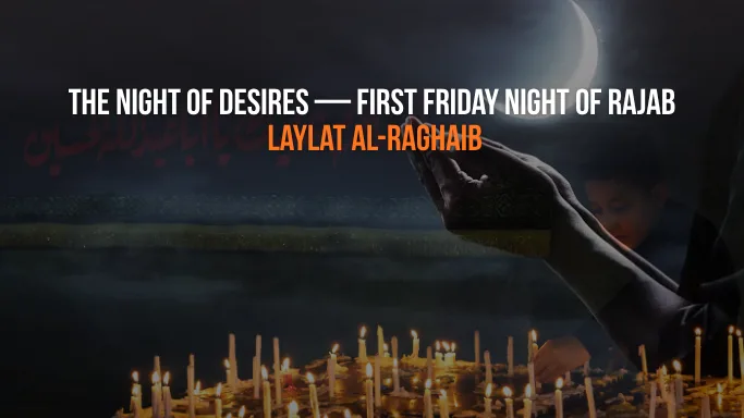Laylat al-Raghaib: The Night of Desires and How to Observe It
