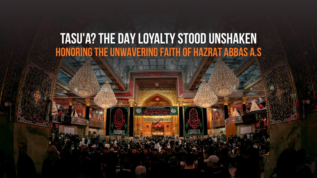 Tasu'a: Honoring Hazrat Abbas (AS) - Loyalty & Sacrifice