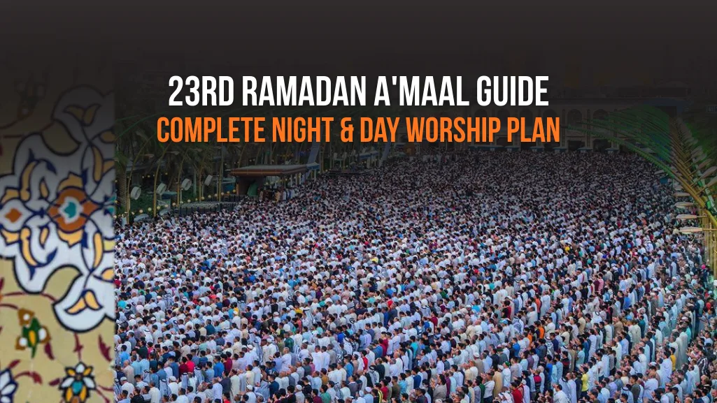 23rd Ramadan A'maal Guide: Complete Night & Day Worship Plan
