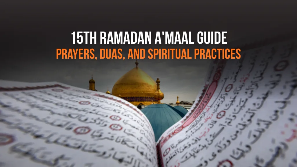 15th Ramadan A'maal Guide: Prayers, Duas, and Spiritual practices
