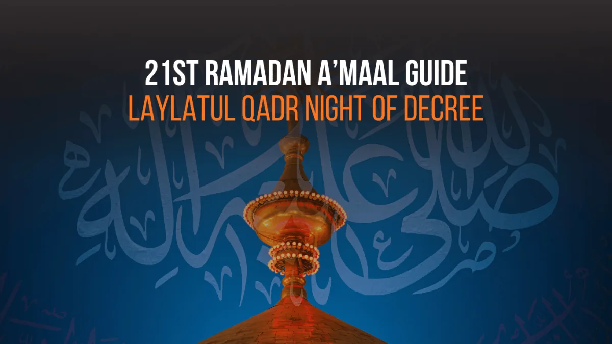 21st Ramadan A'maal Guide: Laylatul Qadr Night of Decree