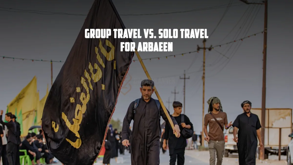 Group Travel vs. Solo Travel for Arbaeen Which One is Right for You?
