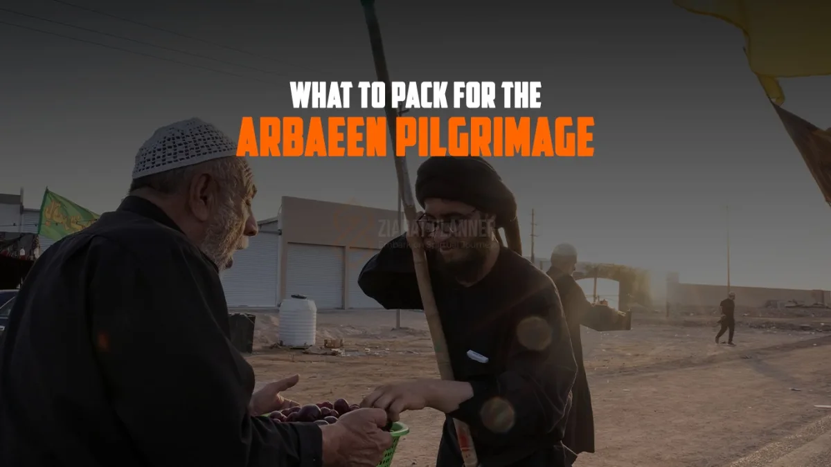 What to Pack for the Arbaeen Pilgrimage  A Complete Packing Guide for Ziyarat from Najaf to Karbala