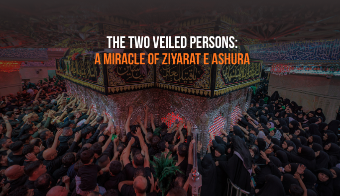 The Two Veiled Persons: A Miracle of Ziyarat e Ashura