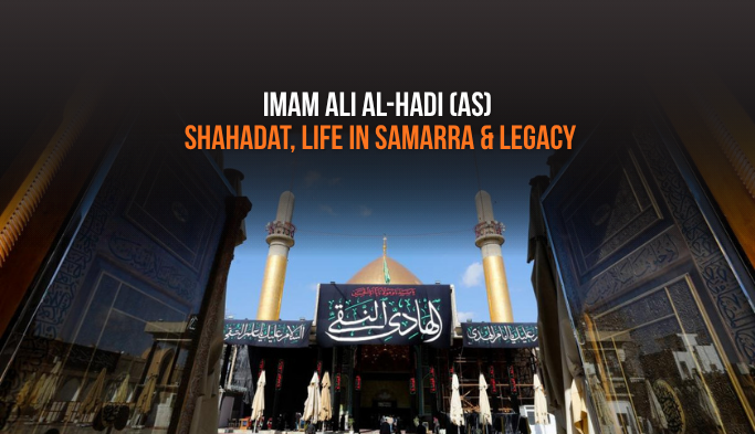 Imam Ali al-Hadi (as): Shahadat, Life & Legacy