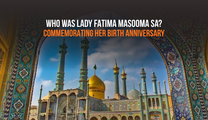 Who Was Lady Fatima Masooma (sa)? Life, Legacy & Birth Anniversary