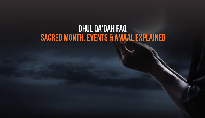 Dhul Qa'dah FAQ: Sacred Month, Events & Amaal