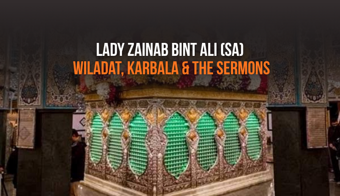 Lady Zainab bint Ali (sa): Wiladat, Karbala & the Sermons