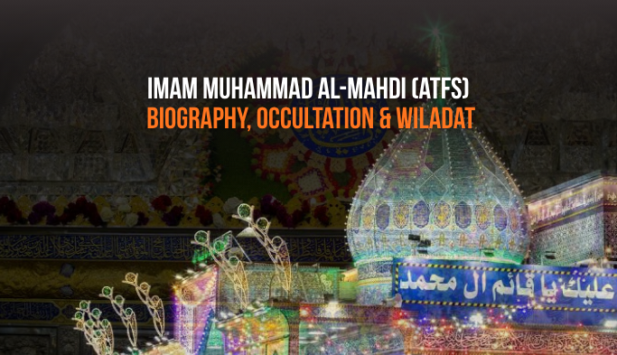 Imam Muhammad al-Mahdi (atfs): Biography, Occultation & Wiladat