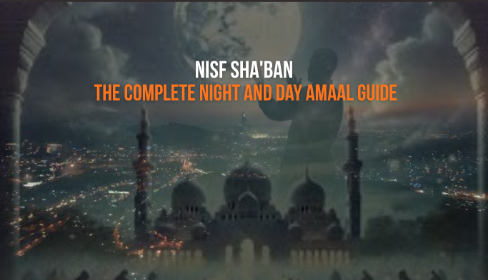 The Complete Night and Day Amaal Guide — 15th Sha'ban