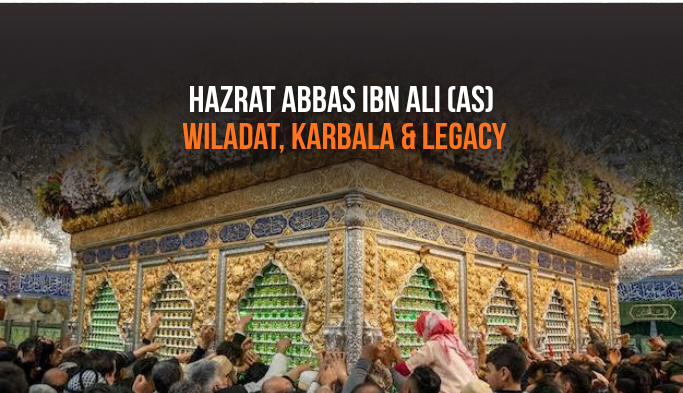 Hazrat Abbas ibn Ali (as): Wiladat & Legacy — 4th Sha'ban