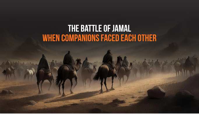 The Battle of Jamal: When Companions Faced Each Other
